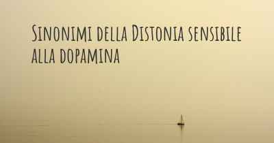 Sinonimi della Distonia sensibile alla dopamina