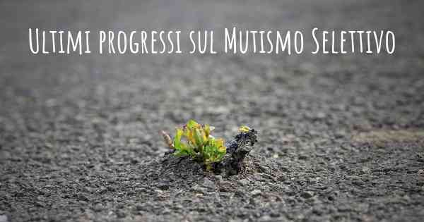 Ultimi progressi sul Mutismo Selettivo