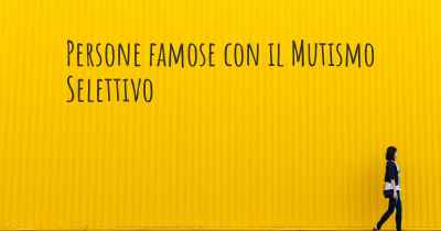 Persone famose con il Mutismo Selettivo