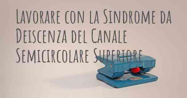 Lavorare con la Sindrome da Deiscenza del Canale Semicircolare Superiore