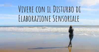 Vivere con il Disturbo di Elaborazione Sensoriale