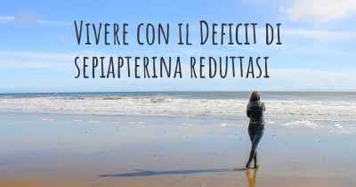 Vivere con il Deficit di sepiapterina reduttasi