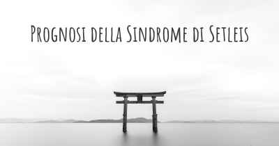 Prognosi della Sindrome di Setleis