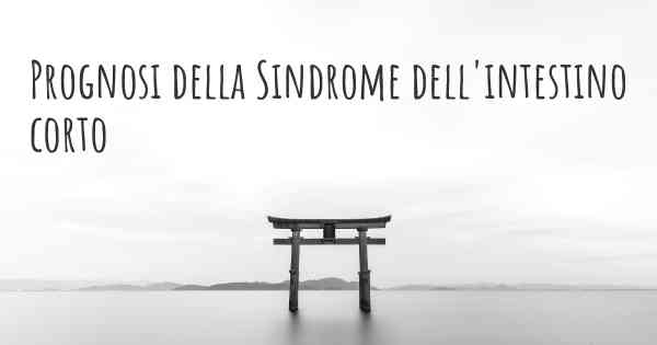 Prognosi della Sindrome dell'intestino corto