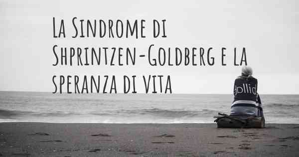 La Sindrome di Shprintzen-Goldberg e la speranza di vita