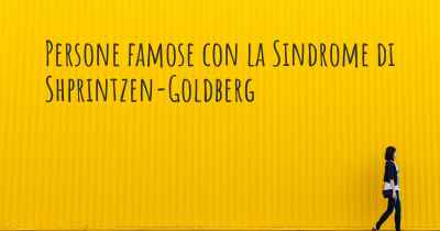 Persone famose con la Sindrome di Shprintzen-Goldberg