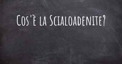 Cos'è la Scialoadenite?