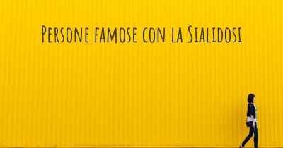 Persone famose con la Sialidosi