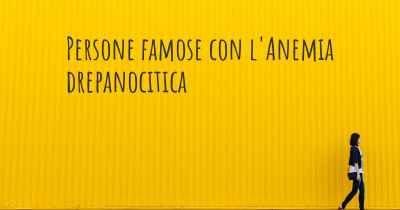 Persone famose con l'Anemia drepanocitica