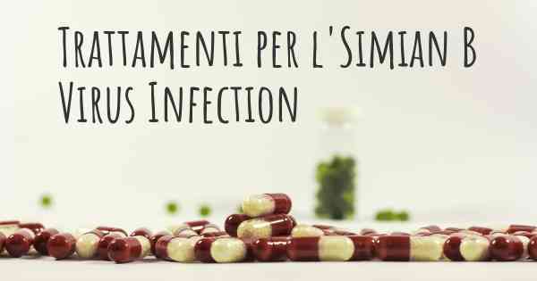 Trattamenti per l'Simian B Virus Infection