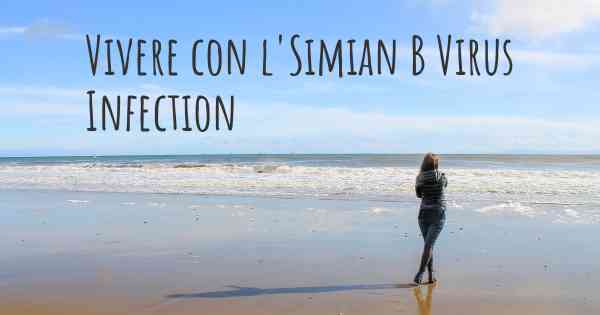 Vivere con l'Simian B Virus Infection