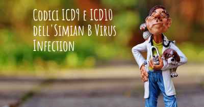 Codici ICD9 e ICD10 dell'Simian B Virus Infection