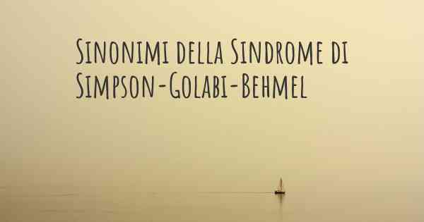 Sinonimi della Sindrome di Simpson-Golabi-Behmel