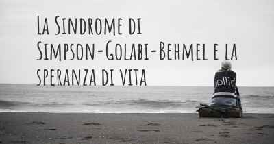 La Sindrome di Simpson-Golabi-Behmel e la speranza di vita