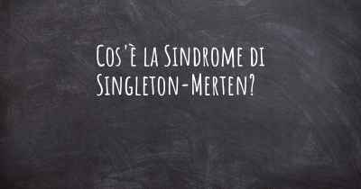 Cos'è la Sindrome di Singleton-Merten?
