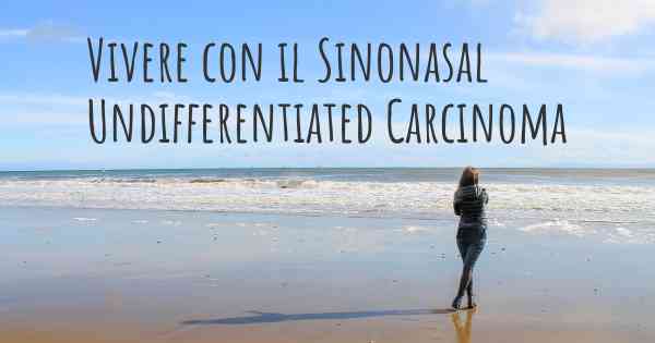 Vivere con il Sinonasal Undifferentiated Carcinoma