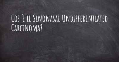 Cos'è il Sinonasal Undifferentiated Carcinoma?