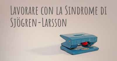 Lavorare con la Sindrome di Sjögren-Larsson
