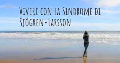 Vivere con la Sindrome di Sjögren-Larsson
