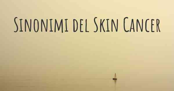 Sinonimi del Skin Cancer