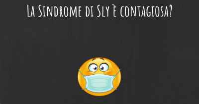 La Sindrome di Sly è contagiosa?