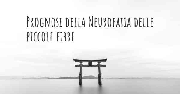 Prognosi della Neuropatia delle piccole fibre