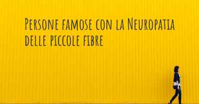 Persone famose con la Neuropatia delle piccole fibre