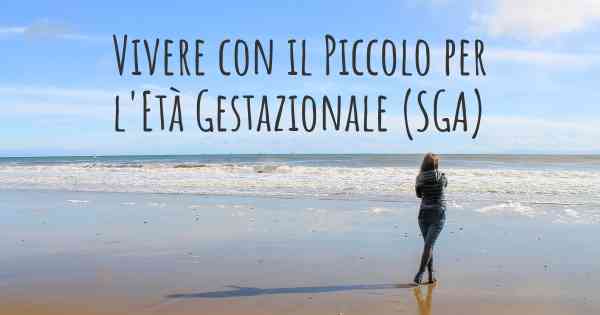 Vivere con il Piccolo per l'Età Gestazionale (SGA)