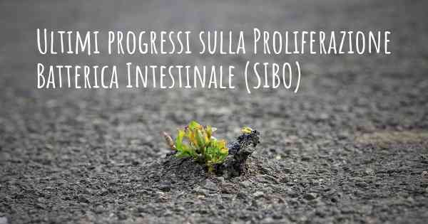 Ultimi progressi sulla Proliferazione Batterica Intestinale (SIBO)
