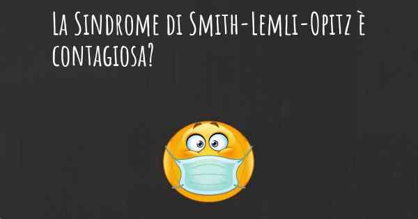 La Sindrome di Smith-Lemli-Opitz è contagiosa?