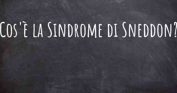 Cos'è la Sindrome di Sneddon?