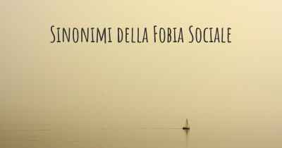 Sinonimi della Fobia Sociale