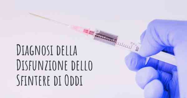 Diagnosi della Disfunzione dello Sfintere di Oddi