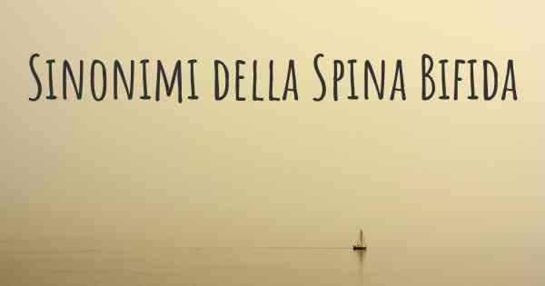 Sinonimi della Spina Bifida