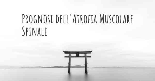 Prognosi dell'Atrofia Muscolare Spinale