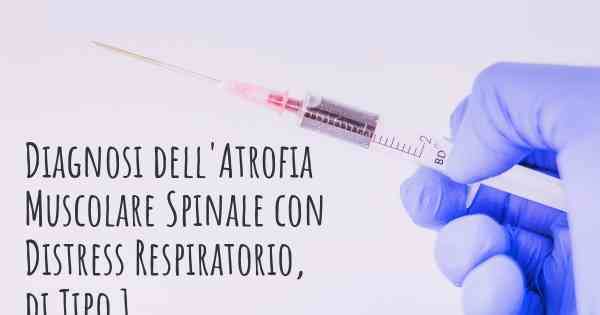 Diagnosi dell'Atrofia Muscolare Spinale con Distress Respiratorio, di Tipo 1