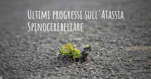 Ultimi progressi sull'Atassia Spinocerebellare