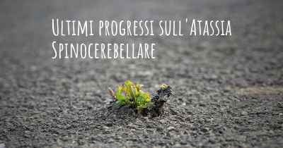 Ultimi progressi sull'Atassia Spinocerebellare