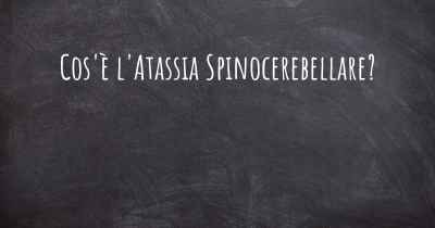 Cos'è l'Atassia Spinocerebellare?