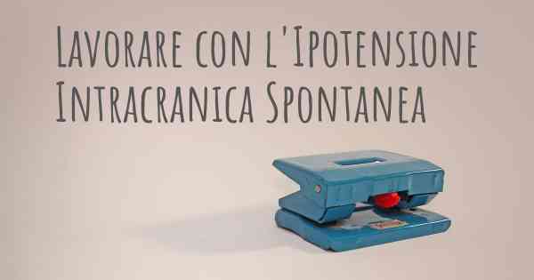 Lavorare con l'Ipotensione Intracranica Spontanea