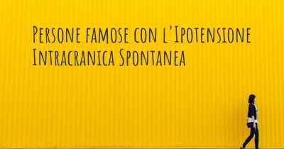 Persone famose con l'Ipotensione Intracranica Spontanea