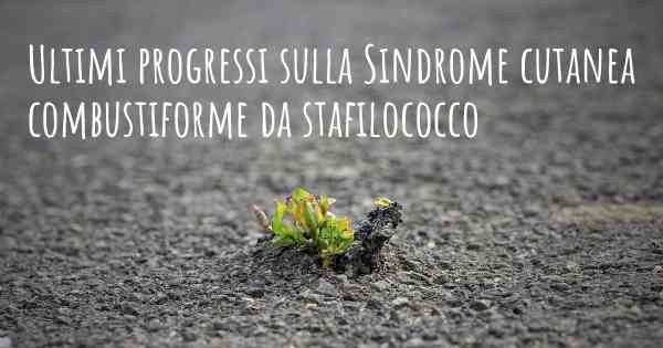 Ultimi progressi sulla Sindrome cutanea combustiforme da stafilococco