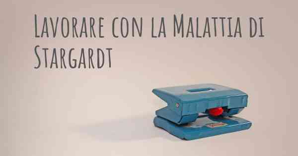 Lavorare con la Malattia di Stargardt