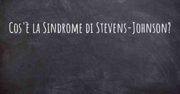 Cos'è la Sindrome di Stevens-Johnson?