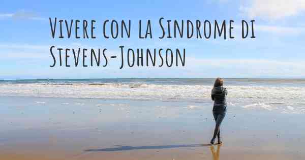Vivere con la Sindrome di Stevens-Johnson