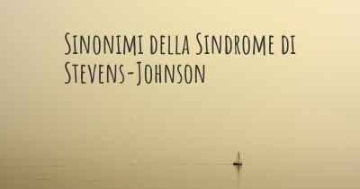 Sinonimi della Sindrome di Stevens-Johnson