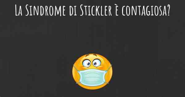 La Sindrome di Stickler è contagiosa?