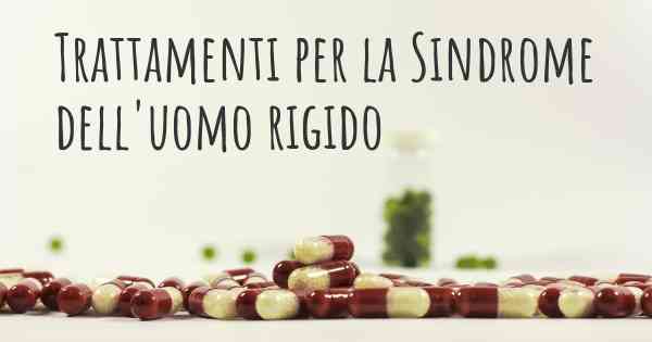 Trattamenti per la Sindrome dell'uomo rigido