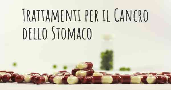 Trattamenti per il Cancro dello Stomaco