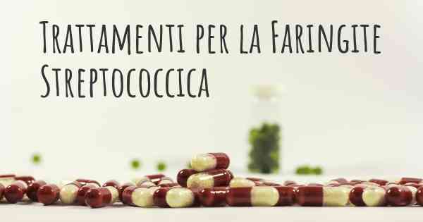 Trattamenti per la Faringite Streptococcica